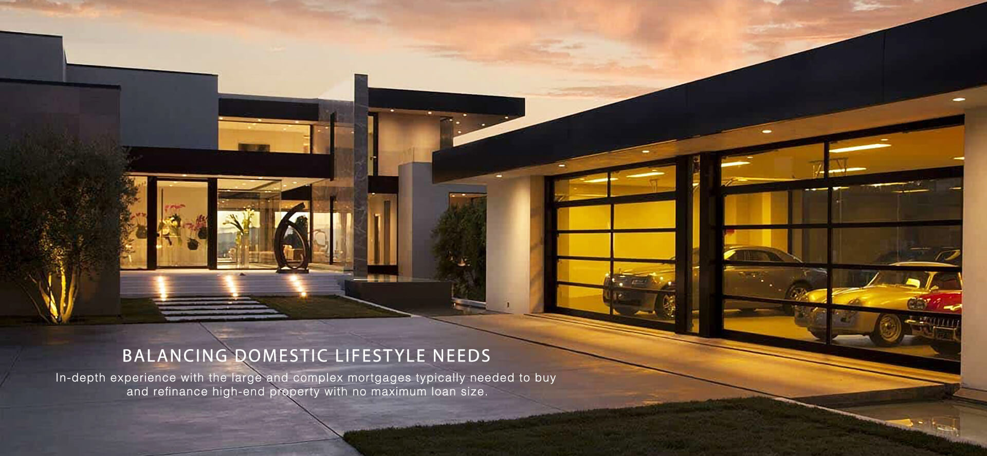 Marketing Services - BALANCING DOMESTIC LIFESTYLE NEEDS - In-depth experience with the large and complex mortgages typically needed to buy and refinance high-end property with no maximum loan size. Luxury contemporary home in LA.