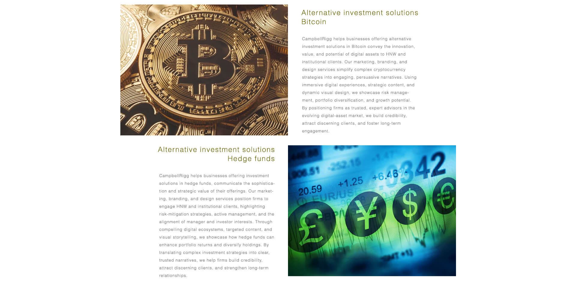Alternative Investments: Bitcoin & Hedgefonds. CampbellRigg unterstützt Unternehmen im Bereich alternativer Investments dabei, Innovationen, Risikomanagement und Wachstumspotenzial klar und glaubwürdig zu kommunizieren. Für Bitcoin und digitale Assets übersetzen wir komplexe Strategien in überzeugende digitale Botschaften. Für Hedgefonds heben wir aktives Management, Risikominimierung und Portfoliodiversifizierung durch zielgerichtete Inhalte und visuelles Storytelling hervor – und schaffen so Vertrauen bei vermögenden Privatkunden und institutionellen Anlegern.