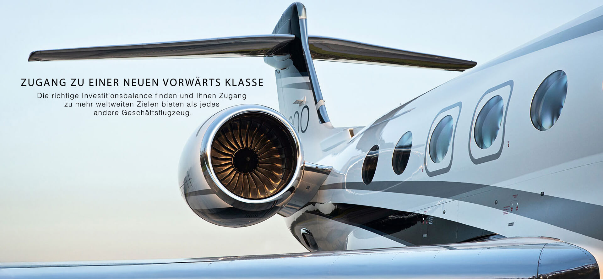 ZUGANG ZU EINER NEUEN VORWÄRTS KLASSE - Die richtige Investitionsbalance finden und Ihnen Zugang zu mehr weltweiten Zielen bieten als jedes andere Geschäftsflugzeug.