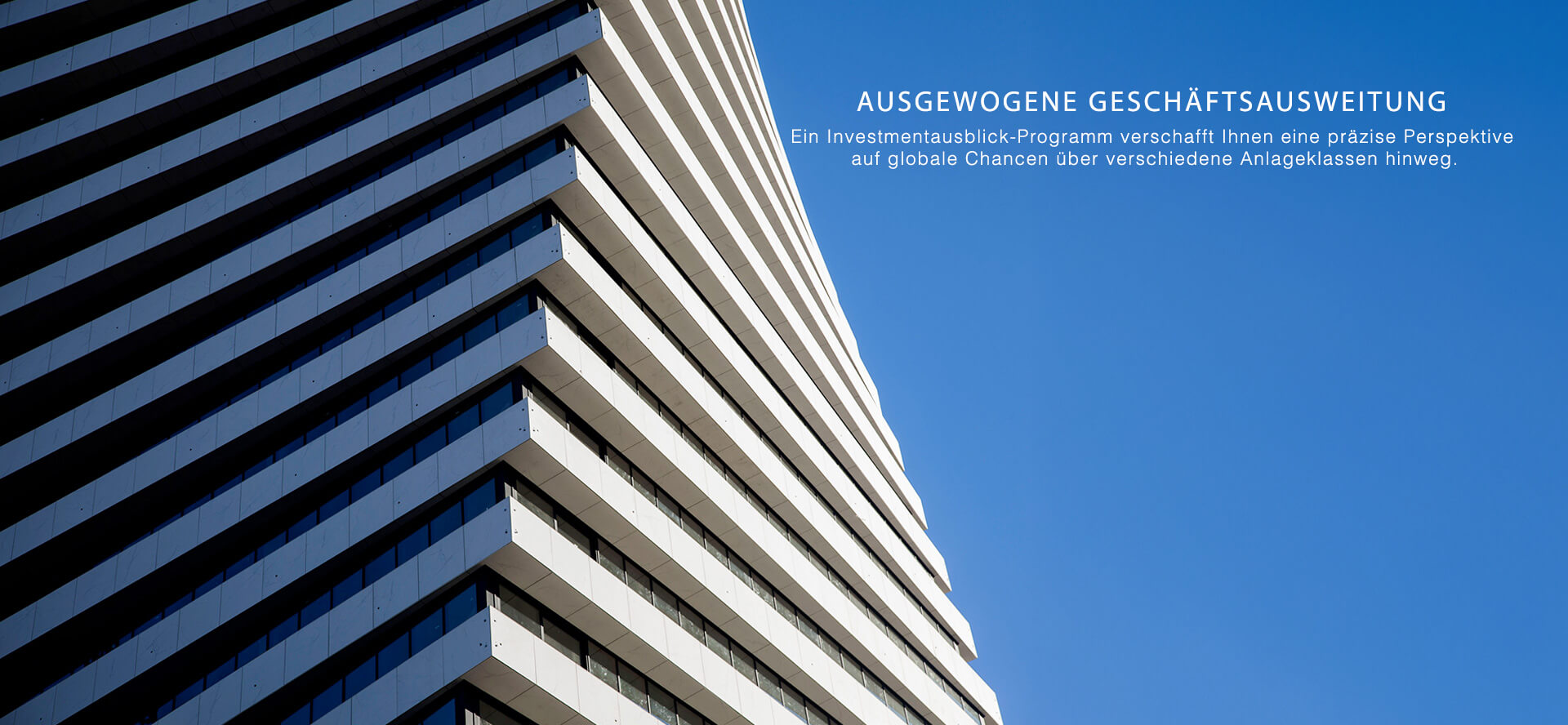 AUSGEWOGENE GESCHÄFTSAUSWEITUNG - Ein Investmentausblick-Programm verschafft Ihnen eine präzise Perspektive auf globale Chancen über verschiedene Anlageklassen hinweg.
