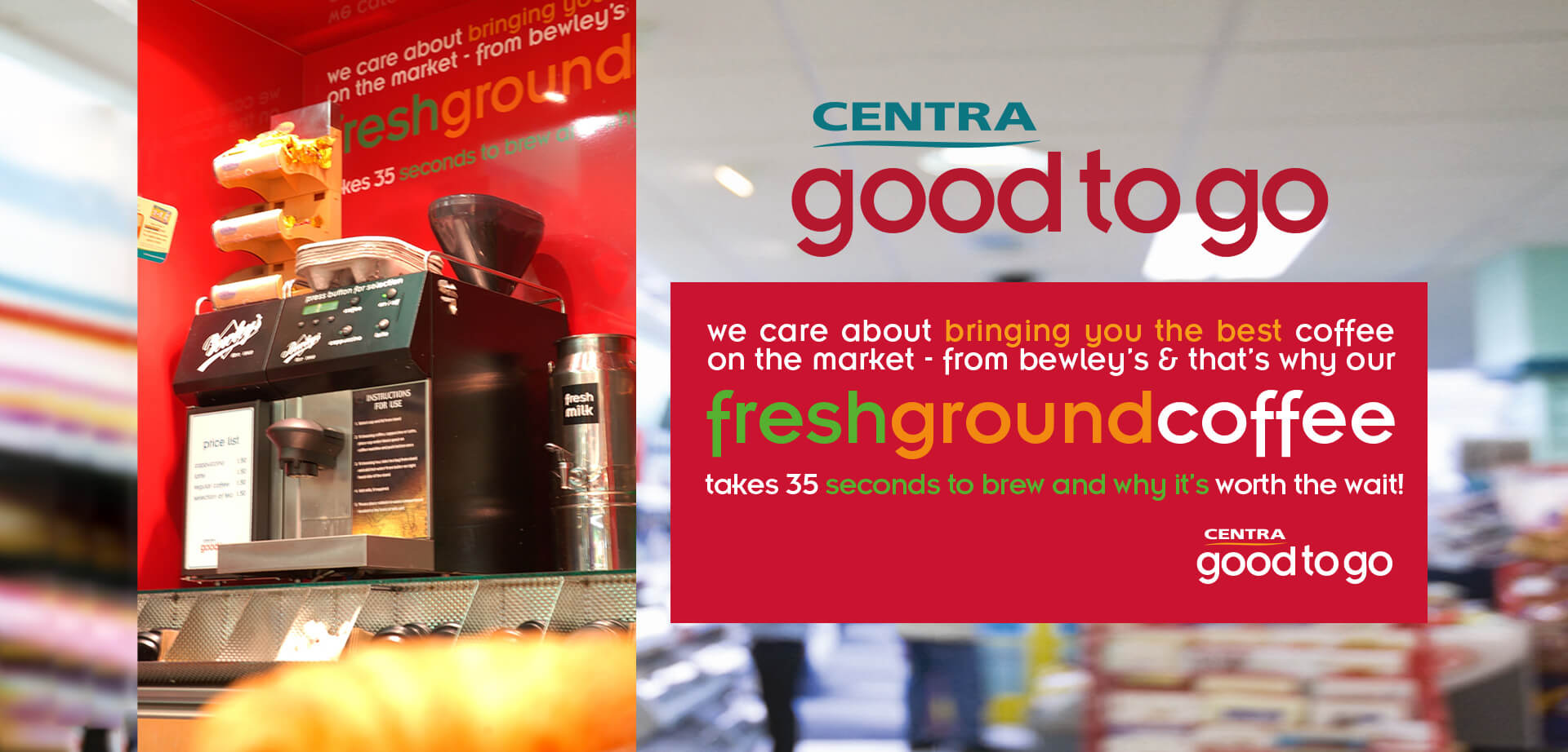 Centra “Good to Go” offers freshly ground coffee sourced from Bewley’s, delivering exceptional quality with a fast, 35-second brew. 