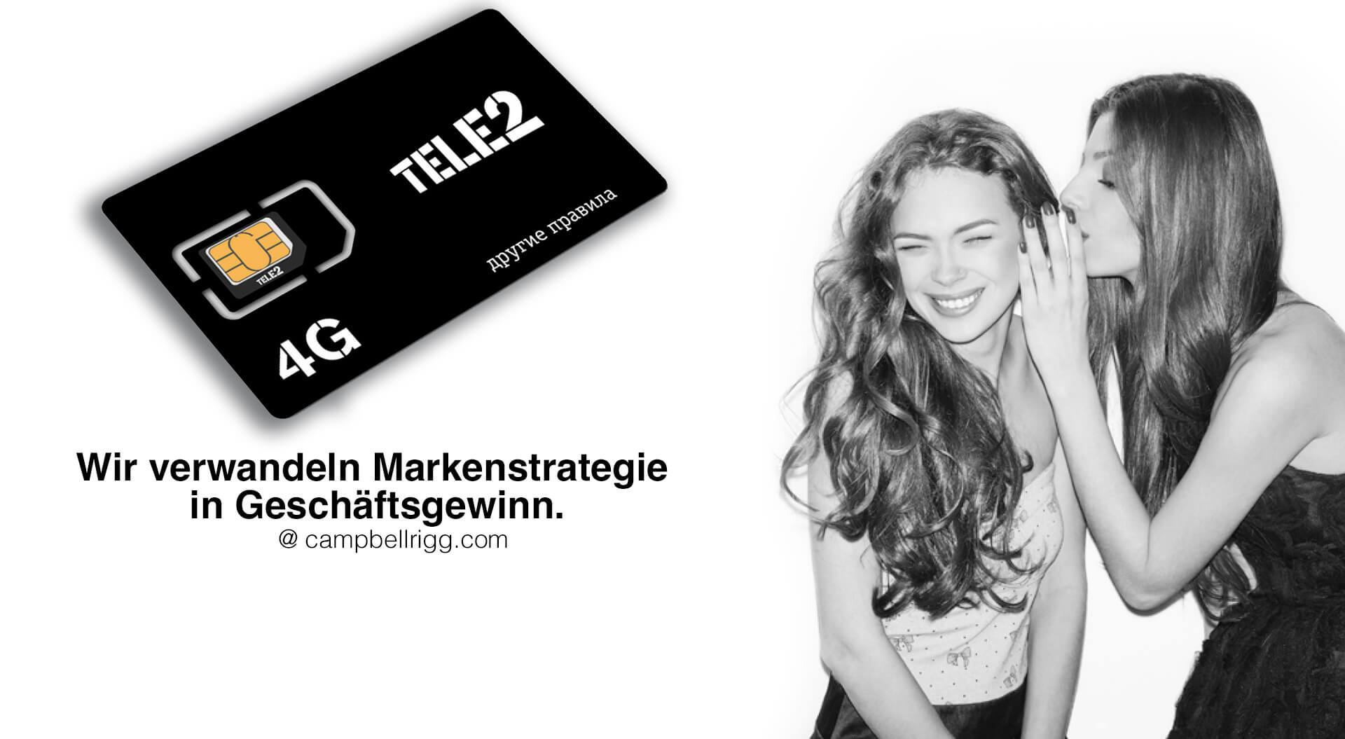 Das Bild ist eine Werbung für Tele2, ein Telekommunikationsunternehmen, mit einer SIM-Karte und einer lächelnden Frau. Wir setzen strategische Kreativität in wirtschaftlichen Erfolg um @campbellrigg.com