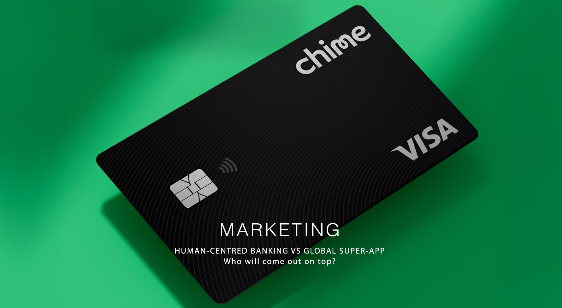 Chime Visa marketing display comparing different banking models. The text highlights a competition between "Human-Centred Banking" and "Global Super-App" models.