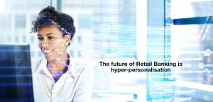 The future of Retail Banking is hyper-personalisation 